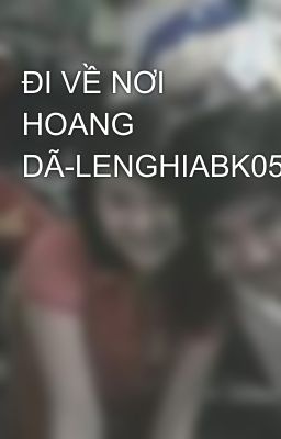 ĐI VỀ NƠI HOANG DÃ-LENGHIABK05