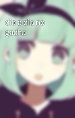 dia a dia no gacha