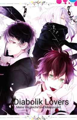 Diabolik Lovers, meine Vergleiche und Meinungen!