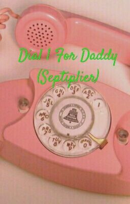 Dial 1 For Daddy (Septiplier)