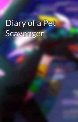 Diary of a Pet Scavenger