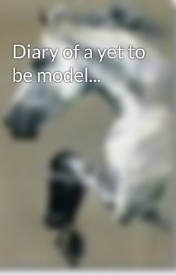 Diary of a yet to be model...