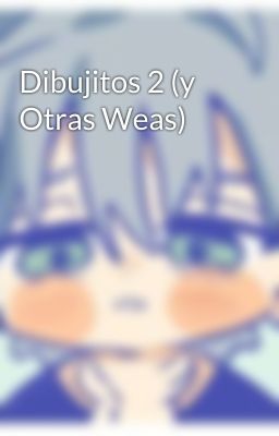 Dibujitos 2 (y Otras Weas) 