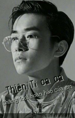 [Dịch Dương Thiên Tỉ] 👑Chàng Idol hoàn hảo của em♐✨