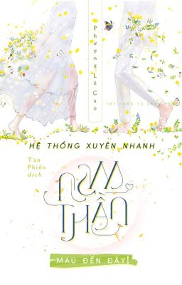 [Dịch - Edit] Hệ Thống Xuyên Nhanh: Nam Thần, Mau Đến Đây!