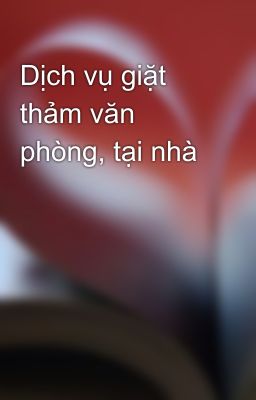 Dịch vụ giặt thảm văn phòng, tại nhà