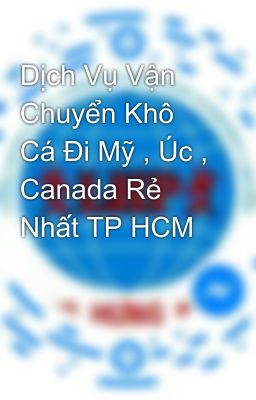 Dịch Vụ Vận Chuyển Khô Cá Đi Mỹ , Úc , Canada Rẻ Nhất TP HCM