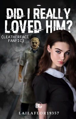 Did i really loved him? - ( leatherface fanfic )