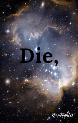 Die, ...