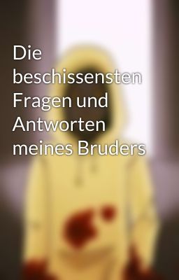 Die beschissensten Fragen und Antworten meines Bruders 