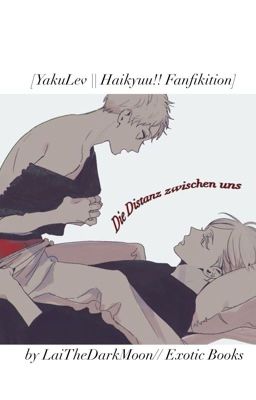 Die Distanz zwischen uns [YakuLev || Haikyuu!!]