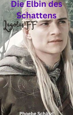 Die Elbin des Schattens [Legolas FF]