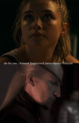 die for you - Aemond Targaryen & Saera Visenya Velaryon