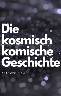 Die kosmisch komische Geschichte (kein Sinn)