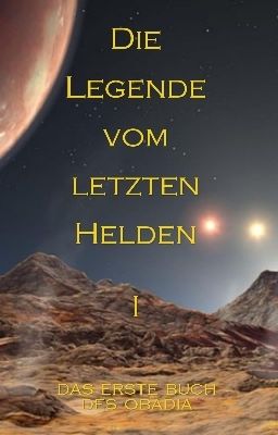 Die Legende vom letzten Helden - Teil I: Das erste Buch des Obadia