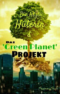 Die letzte Hüterin & Das 'Green Planet' Projekt