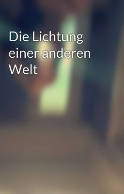 Die Lichtung einer anderen Welt