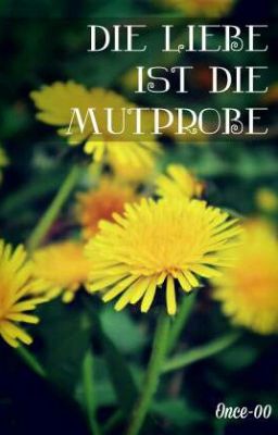 Die Liebe ist die Mutprobe