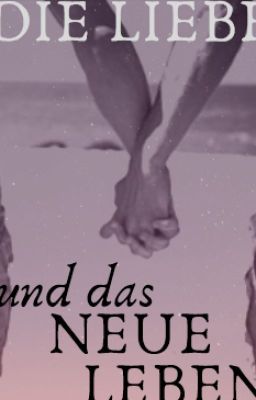 Die Liebe und das neue Leben (boyxboy)