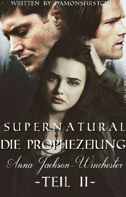 Die Prophezeiung Teil II- Anna Jackson-Winchester [Spn-FF]