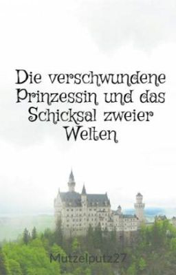 Die verschwundene Prinzessin und das Schicksal zweier Welten