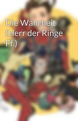 Die Wahrheit (Herr der Ringe Ff.)