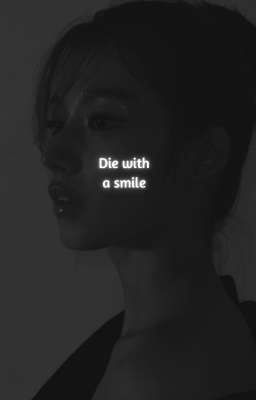 die with a smile ; 𝘀𝗮𝘁𝘇𝘂