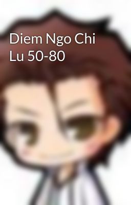 Diem Ngo Chi Lu 50-80