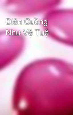 Điên Cuồng Như Vệ Tuệ