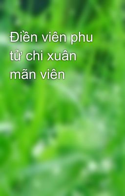 Điền viên phu tử chi xuân mãn viên