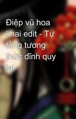 Điệp vũ hoa khai edit - Tự tằng tương thức dĩnh quy lai