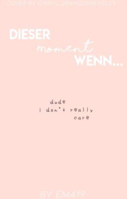 Dieser Moment wenn...