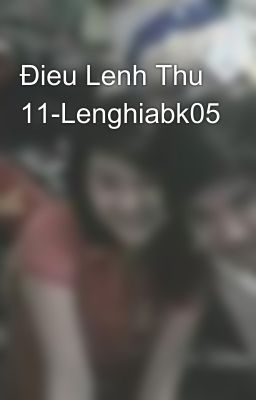 Đieu Lenh Thu 11-Lenghiabk05