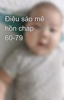 Điệu sáo mê hồn chap 60-79