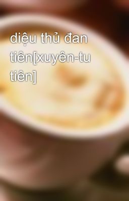 diệu thủ đan tiên[xuyên-tu tiên]