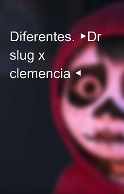 Diferentes. ▶Dr slug x clemencia ◀