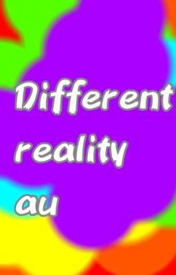 different reality au (au sanses multiverse au) 