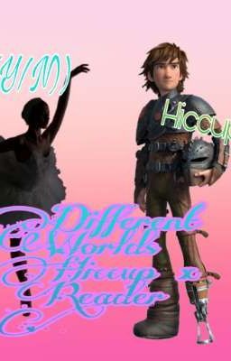 Different Worlds Hiccup x Reader Hiatus