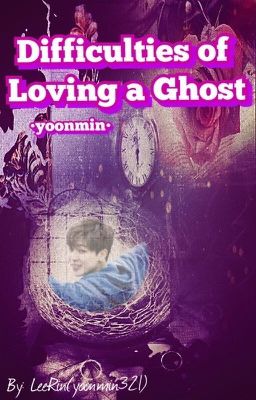 Difficulties of Loving a Ghost |Yoonmin|WATTYS2017