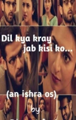 Dil Kya Kray Jab Kisi Ko...(an Ishra Os)