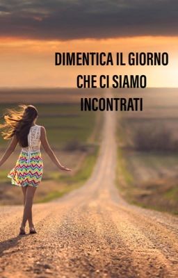 Dimentica il giorno che ci siamo incontrati