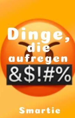 Dinge, die aufregen