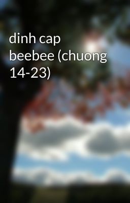 dinh cap beebee (chuong 14-23)