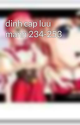 dinh cap luu manh 234-253