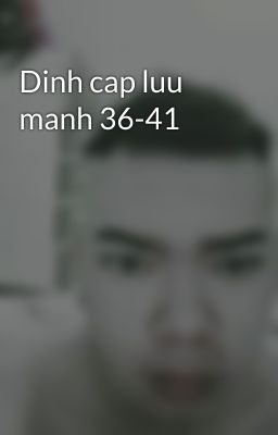 Dinh cap luu manh 36-41