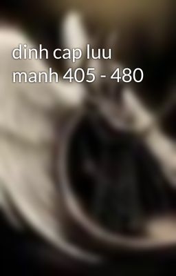 dinh cap luu manh 405 - 480