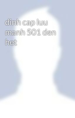 dinh cap luu manh 501 den het