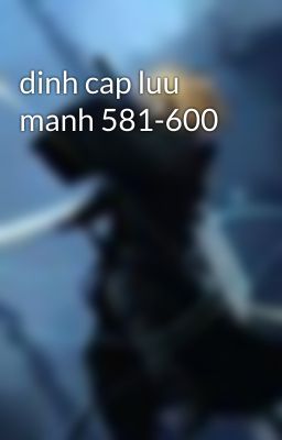 dinh cap luu manh 581-600