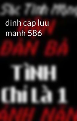 dinh cap luu manh 586