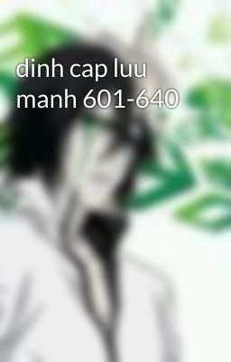 dinh cap luu manh 601-640